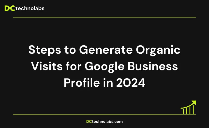 Steps to Generate Organic Visits for Google Business Profile in 2024