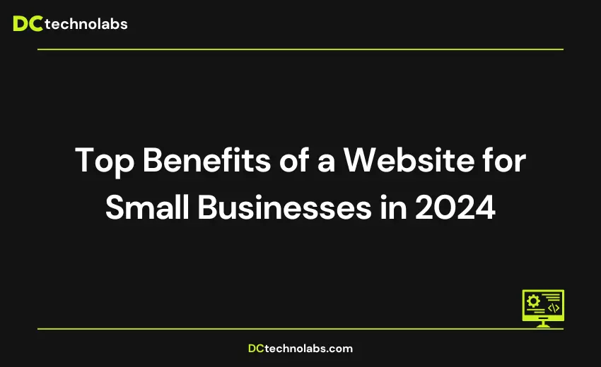 Top Benefits of a Website for Small Businesses in 2024