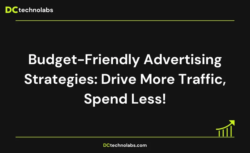 Budget Friendly Advertising Strategies: Drive More Traffic, Spend Less!