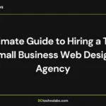 Ultimate Guide to Hiring a Top Small Business Web Design Agency