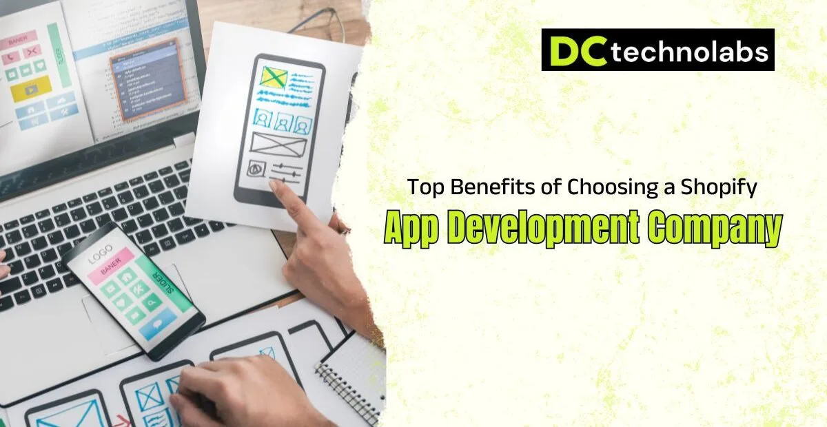 Top Benefits of Choosing a Shopify App Development Company